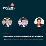 Ep. 2 | O Polêmico Novo Licenciamento Ambiental