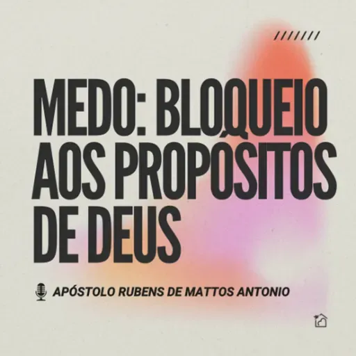 Medo: Bloqueio Aos Propósitos de Deus - Apóstolo Rubens de Mattos Antonio 17/04/2025