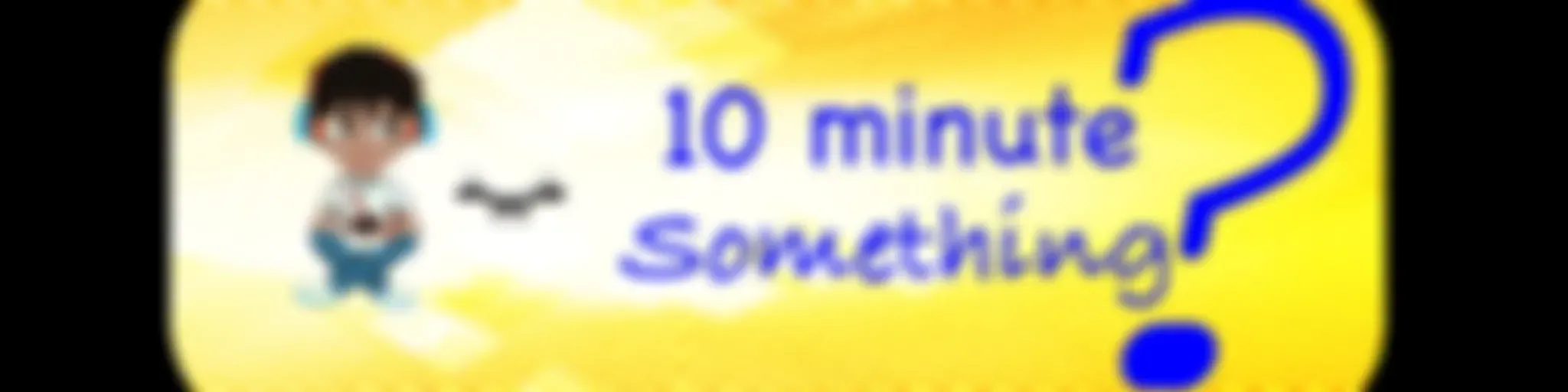 10 Minute Something