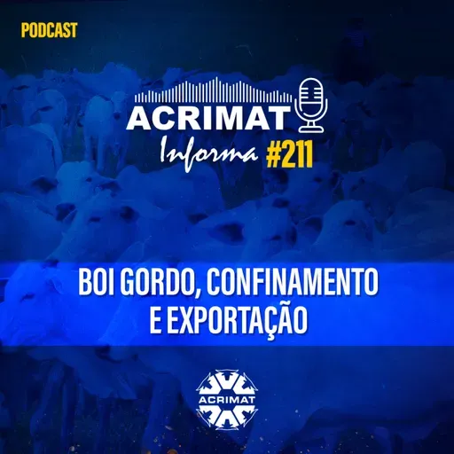 Acrimat Informa #211 - Boi Gordo, Confinamento e Exportação
