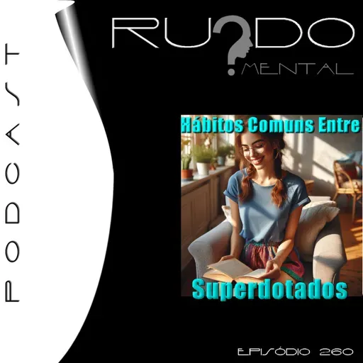 #260 - Hábitos Comuns Entre Superdotados