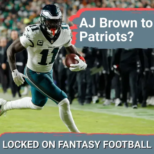 A.J. Brown TRADE going down? Fantasy football IMPACT on Eagles & Patriots plus more MUST-KNOW news
