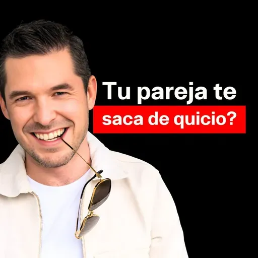Cosas que te sacan de quicio de tu pareja | Jorge Lozano H.