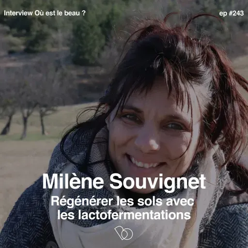 #243- Régénérer les sols avec les lactofermentations avec Milène Souvignet, ingénieure agronome et chercheuse e en agro-écologie