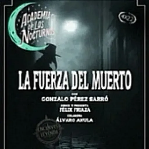 5x32 - Academia de los nocturnos - La fuerza del muerto - Gonzalo Pérez Sarró. REPOSICIÓN