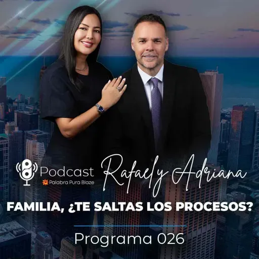 026 - FAMILIA, ¿TE SALTAS LOS PROCESOS? - PODCAST PALABRA PURA