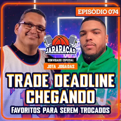 COMEÇAM AS TROCAS NA NBA, QUEM SERÃO OS PRÓXIMOS ? | JARARACAS #74