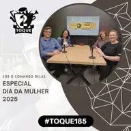 #Toque185: Especial Dia da Mulher 2025