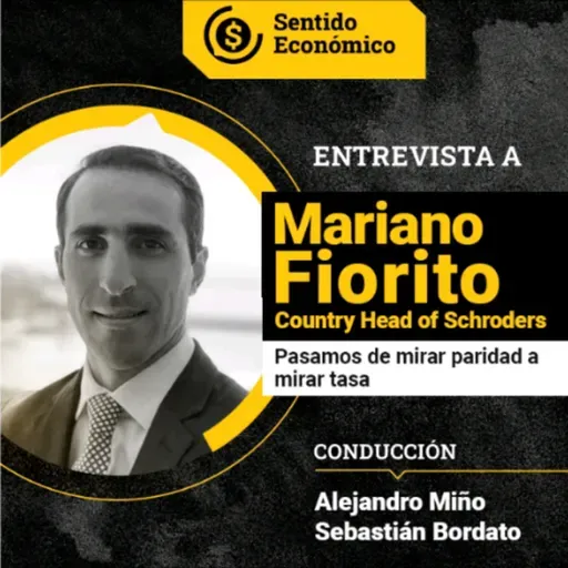 Ep.#180 Mariano Fiorito, Country Head of Schroders: "Pasamos de mirar paridad a mirar tasa"