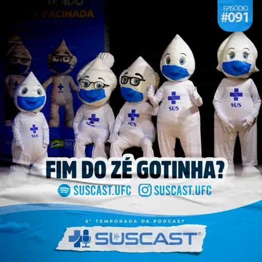 SUSCAST- #91 Fim do Zé Gotinha? 