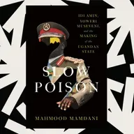 Mahmood Mamdani’s 'Slow Poison' centers politics of belonging in postcolonial Uganda