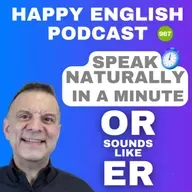 967 - OR Sounds like ER - Speak Naturally in a Minute