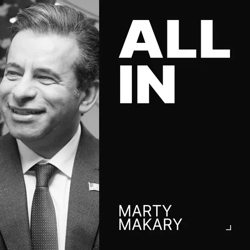 Supercharging a New FDA: Marty Makary on Science, Power & Patients