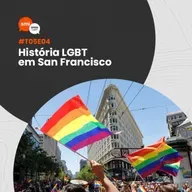 T05EP04 - História LGBT em San Francisco
