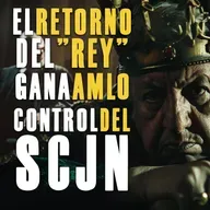 El retorno del “Rey": Gana Amlo control de SCJN