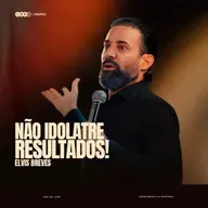 NÃO IDOLATRE RESULTADOS! | ELVIS BREVES na IBF CHURCH