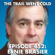 The Trail Went Cold - Episode 452 - Ernie Brasier