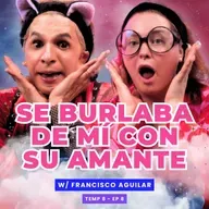 T8E08-Se Burlaba De Mí Con Su Amante. 😭 Ft. Francisco Aguilar
