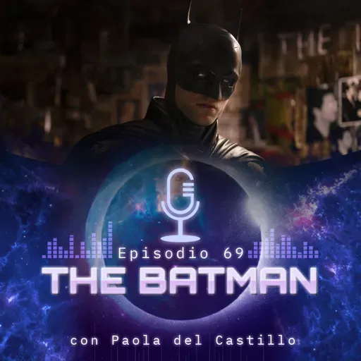 Ep. 69 • The Batman - con Paola del Castillo