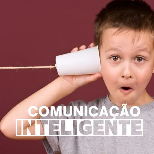 Episódio 116 - Comunicação inteligente