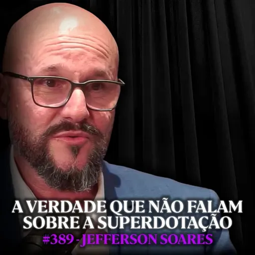 Superdotação: O Peso De Entender O Mundo Profundo Demais - Jefferson Soares | Lutz Podcast #389