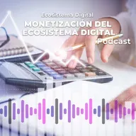 E78 Monetización del Ecosistema Digital 1 de 2
