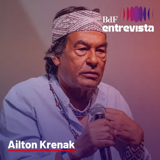 #257 - Ailton Krenak: "Estou questionando o progresso em qualquer termo"