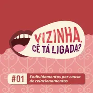 EP 1: "Vizinha, cê tá ligada?": quando o relacionamento vira dívida
