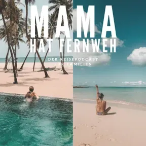 Mama hat Fernweh - Der Reisepodcast für Familien