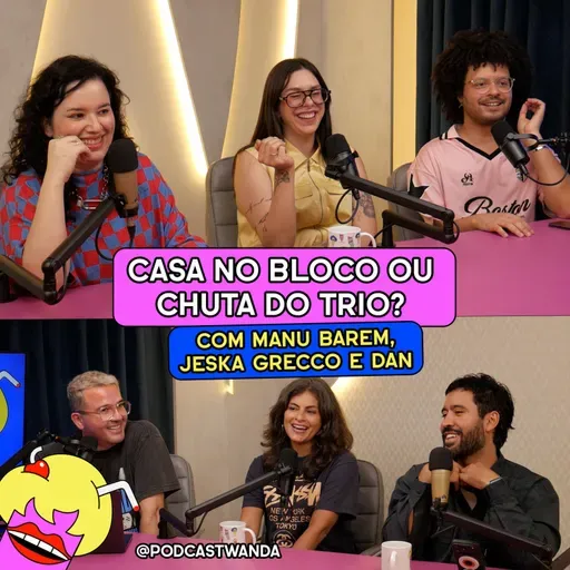 FAMOSOS PARA CASAR NO BLOCO OU CHUTAR DO TRIO com Manu Barem, Jeske Grecco e Dan - #708