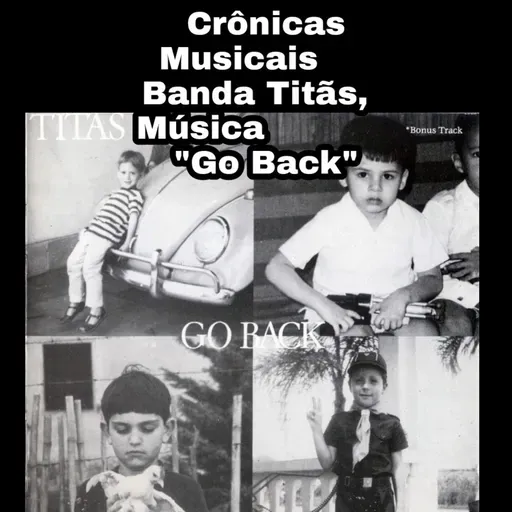 Crônicas Musicais Banda Titãs                        Música "Go Back"