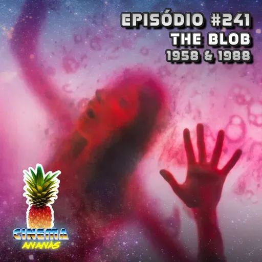 Episódio #241 - The Blob (1958 & 1988)