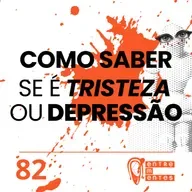 #82 | Como saber se é tristeza ou depressão
