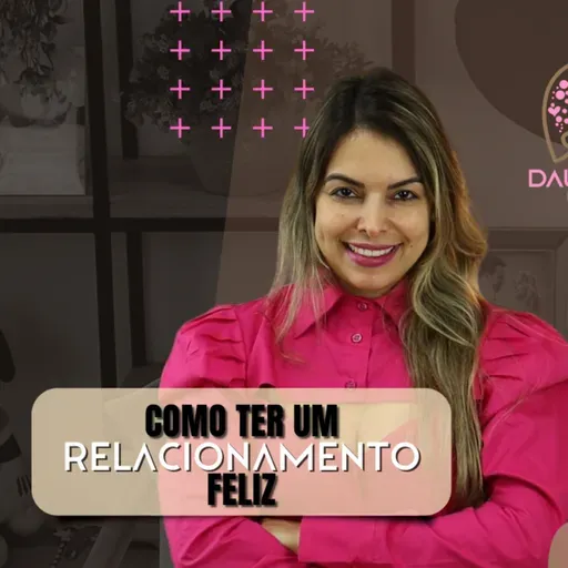 COMO TER UM RELACIONAMENTO FELIZ / DALILA PAIVA