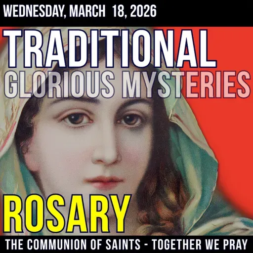 TRADITONAL ROSARY - SLOW PACED - Glorious Mysteries of the Rosary - Wednesday, March 18, 2026