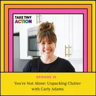 You're Not Alone: Unpacking Clutter with Carly Adams