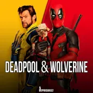 Episódio #132 | Deadpool & Wolverine: o multiverso nunca esteve tão caótico