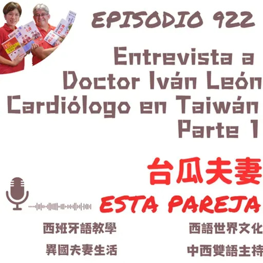 922. Entrevista a Doctor Iván León Cardiólogo en Taiwán Parte 1