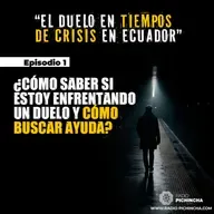 Episodio 1 - ¿Cómo saber si estoy enfrentando un duelo y cómo buscar ayuda?
