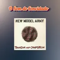 Episódio 256 - O Som do Convidado: Thunder And Consolation, do New Model Army