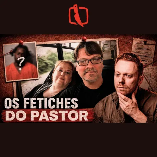 O Crime que revelou os Fetiches do Pastor e dividiu a população