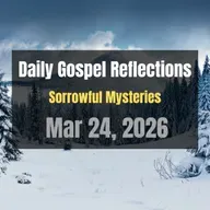 Daily Gospel Reflections for Mar 24, 2026 | Holy Rosary - Sorrowful Mysteries