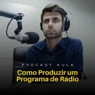 COMO PRODUZIR UM PROGRAMA DE RÁDIO | Podcast Aulas - Ep.08