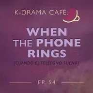 K-Drama Café 54: Cuando el teléfono suena