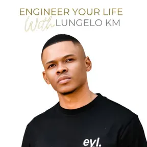 Engineer Your Life with Lungelo KM