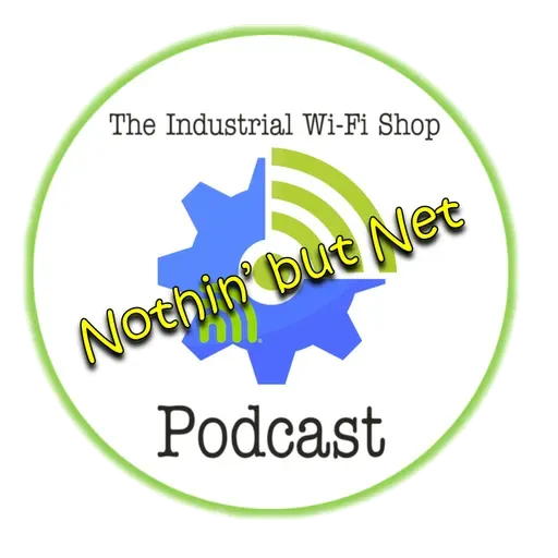 The Industrial Wi-Fi Shop Podcast – Ep. 17 Nothin’ but Net!