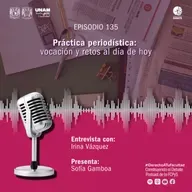 EP 135 Práctica periodística: vocación y retos al día de hoy