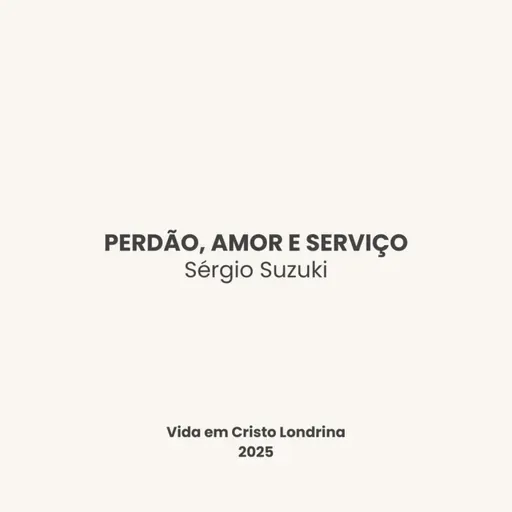 Perdão, amor e serviço - Sérgio Suzuki