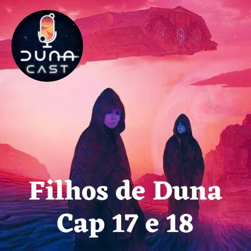S03EP07: Filhos de Duna (Cap 17 e 18)