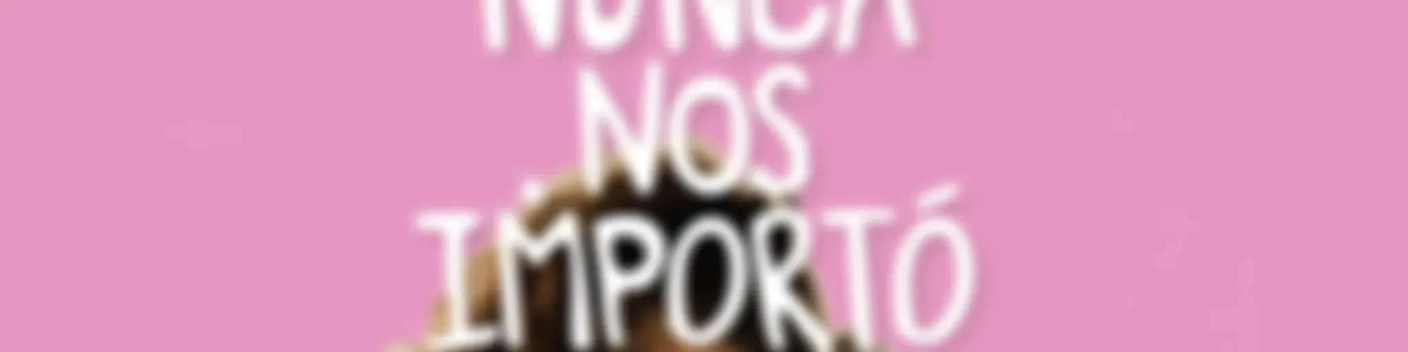 Nunca Nos Importó